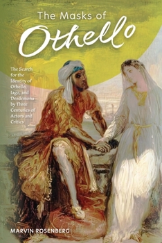 Paperback The Masks of Othello: The Search for the Identity of Othello, Iago, and Desdemona by Three Centuries of Actors and Critics Book