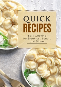 Paperback Quick Recipes: Easy Cooking for Breakfast, Lunch, and Dinner Book