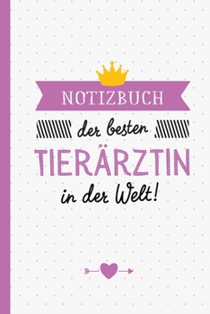 Notizbuch der besten Tierärztin in der Welt: Geschenk für Tierärztin - A5 / liniert - Tier Ärztin Geschenke zum Danke sagen, Geburtstag oder Weihnachten (German Edition)