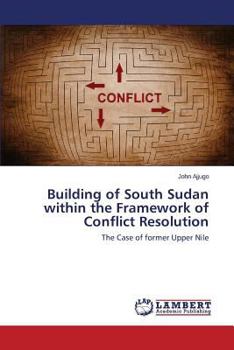 Paperback Building of South Sudan within the Framework of Conflict Resolution Book