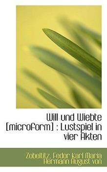 Paperback Will Und Wiebte [Microform]: Lustspiel in Vier Akten [German] Book