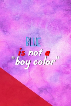 Paperback Blue is Not A "Boy Color": All Purpose 6x9 Blank Lined Notebook Journal Way Better Than A Card Trendy Unique Gift Pink Red Texture Equality Book