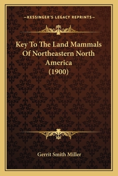 Paperback Key To The Land Mammals Of Northeastern North America (1900) Book