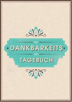 Paperback Dein Dankbarkeitstagebuch und Glückstagebuch - für mehr Dankbarkeit, Energie, Motivation und Achtsamkeit im Leben [German] Book