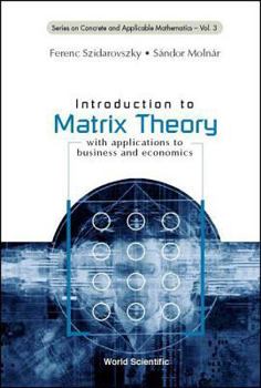 Hardcover Introduction to Matrix Theory: With Applications to Business and Economics Book