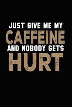 Just Give Me My Caffeine and Nobody Gets Hurt : Bitchy Smartass Quotes - Funny Gag Gift for Work or Friends - Cornell Notebook for School or Office