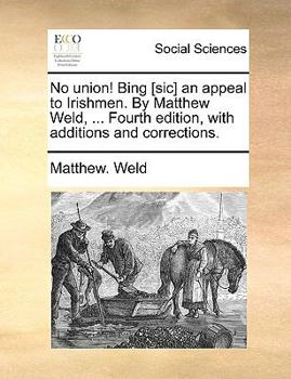 Paperback No Union! Bing [sic] an Appeal to Irishmen. by Matthew Weld, ... Fourth Edition, with Additions and Corrections. Book