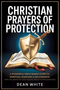 Paperback Christian Prayers of Protection: A Powerful Bible-Based Guide to Spiritual Warfare and Deliverance With the Armor of God, Psalms, and 24 Guided Exerci Book