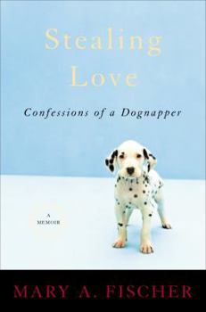 Hardcover Stealing Love: Confessions of a Dognapper Book