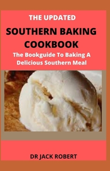 Paperback The Updated Southern Baking Cookbook: The Bookguide To Baking A Delicious Southern Meal Book