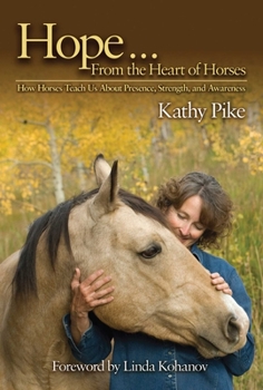 Hardcover Hope... from the Heart of Horses: How Horses Teach Us about Presence, Strength, and Awareness Book