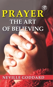 Prayer: The Art of Believing