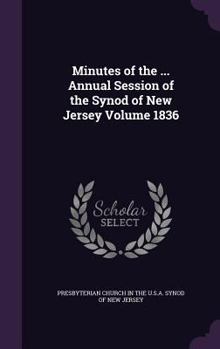 Hardcover Minutes of the ... Annual Session of the Synod of New Jersey Volume 1836 Book