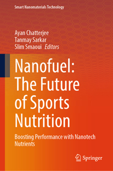Nanofuel: The Future of Sports Nutrition: Boosting Performance with Nanotech Nutrients (Smart Nanomaterials Technology)