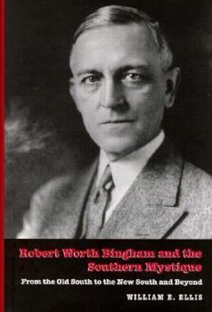 Hardcover Robert Worth Bingham & the Southern Mystique: From the Old South to the New South and Beyond Book