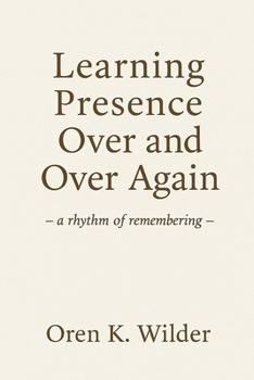 Paperback Learning Presence Over and Over Again: -a rhythm of remembering- Book