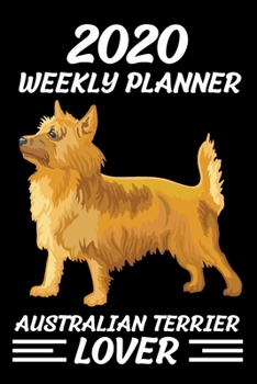 Paperback 2020 Weekly Planner Australian terrier Lover: Jan 1, 2020, to Dec 31, 2021: 2 Years Weekly & Monthly Planner Book