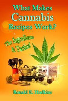 Paperback What Makes Cannabis Recipes Work?: The Ingredients & Tactics! Book
