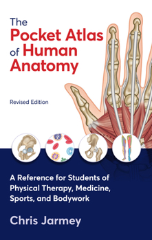 Paperback The Pocket Atlas of Human Anatomy, Revised Edition: A Reference for Students of Physical Therapy, Medicine, Sports, and Bodywork Book
