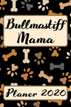 BULLMASTIFF MAMA Planer 2020: Kalender Hunde Terminplaner | Hundemama Terminkalender Wochenplaner, Monatsplaner & Jahresplaner für Hundefrauchen & ... | Geschenk für Hundefreund (German Edition)