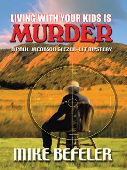 Hardcover Living with Your Kids Is Murder: A Paul Jacobson Geezer-Lit Mystery Book
