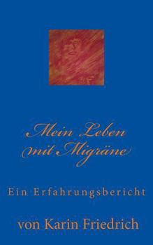 Paperback Mein Leben mit Migräne: Ein Erfahrungsbericht von Karin Friedrich [German] Book