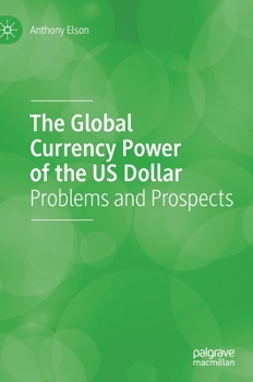 Hardcover The Global Currency Power of the Us Dollar: Problems and Prospects Book