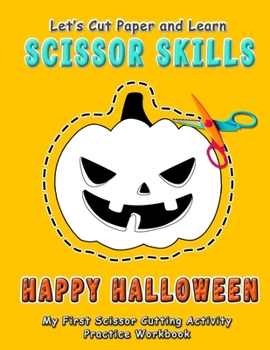 Paperback Happy Halloween: Let's Cut Paper and Learn Scissor Skills - My First Scissor Cutting Activity Practice Workbook: Gift this color, cut, Book