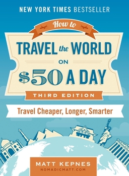Paperback How to Travel the World on $50 a Day: Third Edition: Travel Cheaper, Longer, Smarter Book