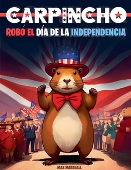 Carpincho robó el Día de la Independencia (Spanish Edition)