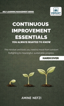 Hardcover Continuous Improvement Essentials You Always Wanted to Know: Lean Thinking, Kaizen, PDCA, Data-Driven Decisions, Leadership, and Culture for Operation Book