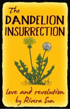 Paperback The Dandelion Insurrection - Love and Revolution - Book