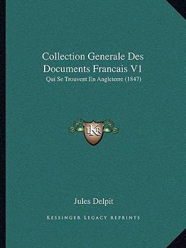 Paperback Collection Generale Des Documents Francais V1: Qui Se Trouvent En Angleterre (1847) [French] Book