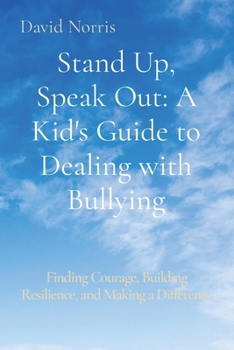 Paperback Stand Up, Speak Out: A Kid's Guide to Dealing with Bullying: Finding Courage, Building Resilience, and Making a Difference Book