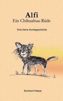 Paperback Alfi, ein Chihuahuarüde: Eine kleine Hundegeschichte [German] Book