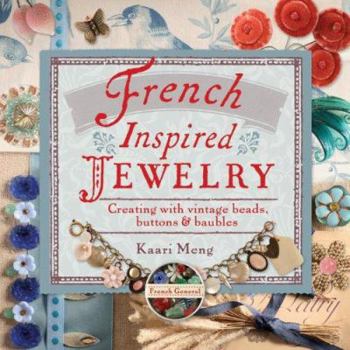 Hardcover French-Inspired Jewelry: Creating with Vintage Beads, Buttons & Baubles Book