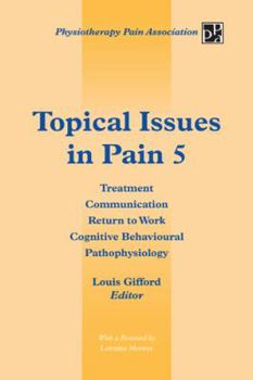 Hardcover Topical Issues in Pain 5: Treatment Communication Return to Work Cognitive Behavioural Pathophysiology Book