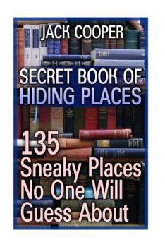 Paperback Secret Book Of Hiding Places: 135 Sneaky Places No One Will Guess About Book