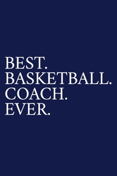 Paperback Best. Basketball. Coach. Ever.: A Thank You Gift For Basketball Coach Volunteer Basketball Coach Gifts Basketball Coach Appreciation Blue Book