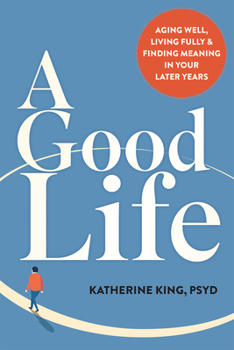 Paperback A Good Life: Aging Well, Living Fully, and Finding Meaning in Your Later Years Book