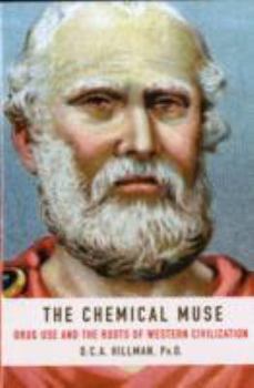 Hardcover The Chemical Muse: Drug Use and the Roots of Western Civilization Book