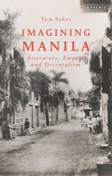 Hardcover Imagining Manila: Literature, Empire and Orientalism Book