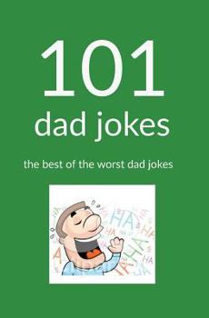Paperback 101 Dad Jokes: The Best of the Worst Dad Jokes Book