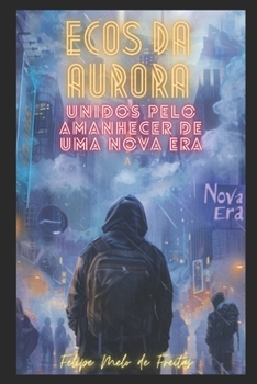 Ecos da Aurora: Unidos Pelo amanhecer de Uma nova era