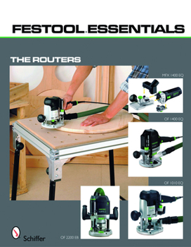 Paperback Festool*r Essentials: The Routers: Of 1010 Eq, of 1400 Eq, of 2200 Eb, & MFK 700 Eq Book