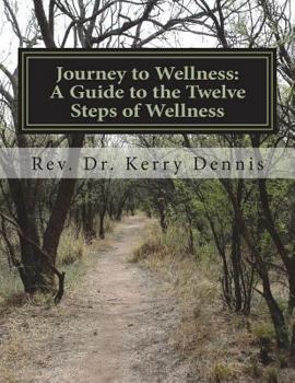 Paperback Journey to Wellness: A Guide to the Twelve Steps of Wellness Book