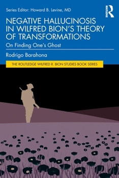 Paperback Negative Hallucinosis in Wilfred Bion's Theory of Transformations: On Finding One's Ghost Book