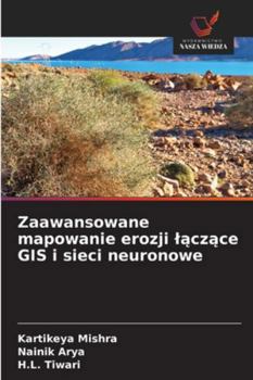 Paperback Zaawansowane mapowanie erozji l&#261;cz&#261;ce GIS i sieci neuronowe [Polish] Book