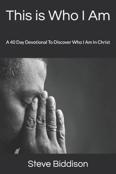 Paperback This is Who I Am: A 40 Day Devotional To Discover Who I Am In Christ Book