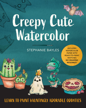 Creepy Cute Watercolor: Learn to Paint Hauntingly Adorable Oddities?Includes Watercolor Paper with Ready-to-Paint Sketches?No Drawing Required!